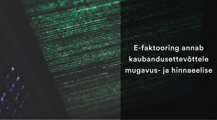 E-faktooring annab kaubandusettevõttele mugavus- ja hinnaeelise