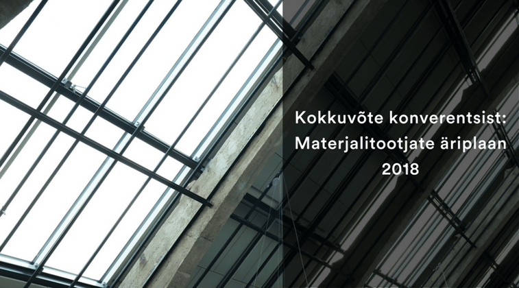 Kokkuvõte konverentsist: Materjalitootjate äriplaan 2018